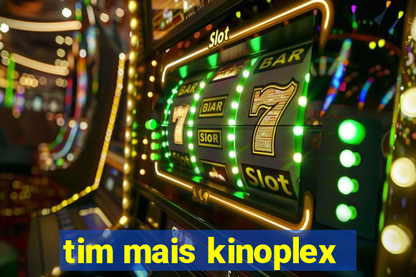 tim mais kinoplex